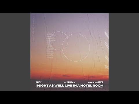 I Might As Well Live In A Hotel Room (feat. maybealice)