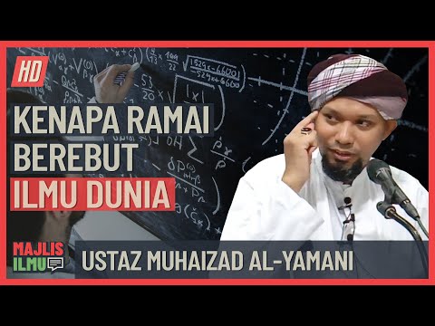 Ustaz Muhaizad Al-Yamani - Kenapa Ramai Berebut Ilmu Dunia