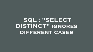 SQL : "SELECT DISTINCT" ignores different cases 