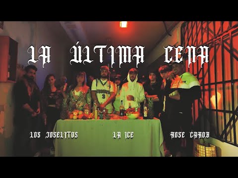 LA ÚLTIMA CENA - LOS JOSELITOS X LA ICE X ROSE B