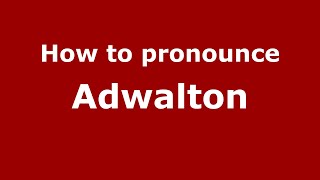 How to pronounce Adwalton
