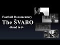 The ŠVABO-Road to J-Trailer 【リアルサッカードキュメンタリー】のYouTubeサムネイル