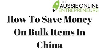 HOW TO SAVE MONEY ON BULK ITEMS IN CHINA