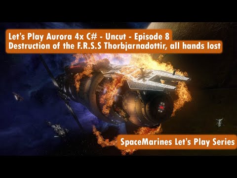 Let's Play Aurora 4x C# - Uncut - Episode 8  - Destruction of the F.R.S.S  Thorbjarnadottir.