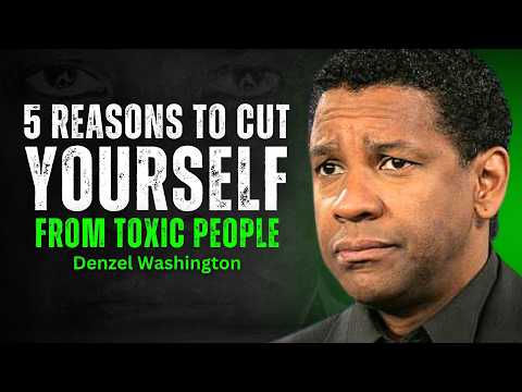 5 Reasons to Cut Toxic People - DENZEL WASHINGTON MOTIVATION