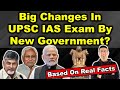 Big Changes in UPSC IAS Exam by New Government? | Based on Real Facts | Gaurav Kaushal
