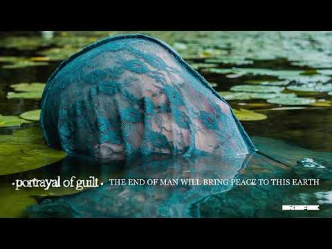 Portrayal of Guilt - "The End Of Man Will Bring Peace To This Earth" (Official Audio)