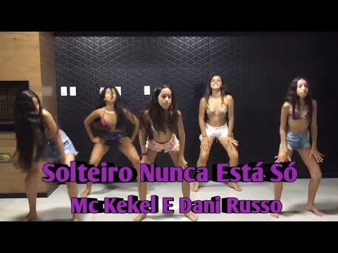 Solteiro Nunca Está Só | Mc Kekel E Dani Russo | Dance Girls