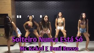Solteiro Nunca Está Só | Mc Kekel E Dani Russo | Dance Girls