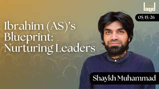 Ibrahim (AS)’s Blueprint: Nurturing Leaders | Shaykh Muhammad Bin Arshad