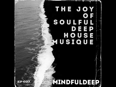 The Joy Of Soulful Deep House Musique EP 037