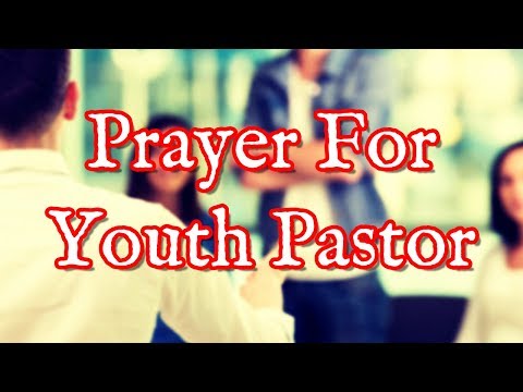 Prayer For Youth Pastor | Prayers For Youth Pastors Video