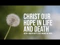 Christ Our Hope In Life And Death