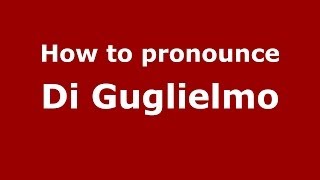 How to pronounce Di Guglielmo
