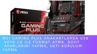 MSI GAMING PLUS Anakartlarda Usb veya Cd ile Format atma, boot ayarlarını yapma, uefi kurulum yapma