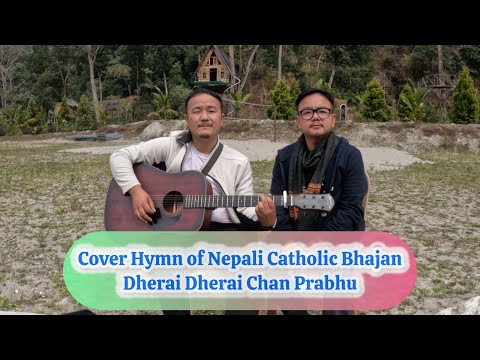 Cover Hymn of Nepali Catholic Bhajan-Dherai Dherai Chan Prabhu with @AugustinRai /@ArthursDiary