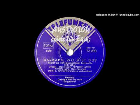 Adalbert Lutter, Heyn-Quartett (voc):  Barbara, wo bist du? - Foxtrot (Berlin 1939)