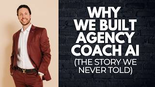 451. Why We Built Agency Coach AI (The Story We Never Told)