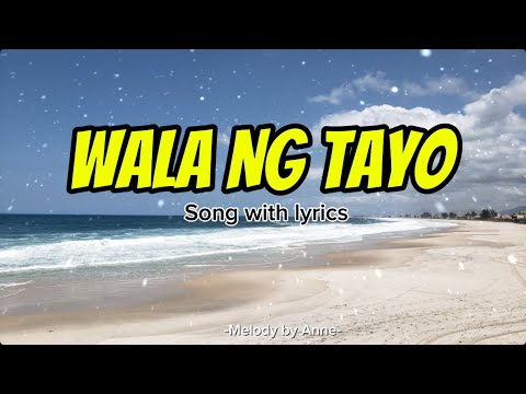 WALA NG TAYO(lyrics)