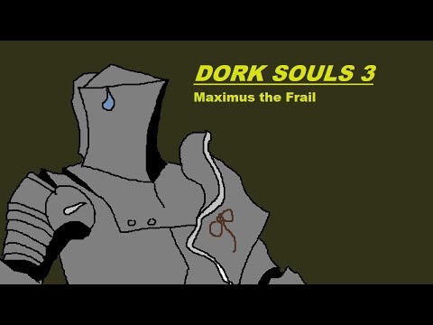 Dork Souls 3: Maximus the Frail
