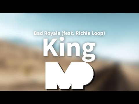 Bad Royale - King (feat. Richie Loop)