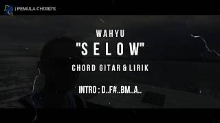 Download lagu Wahyu - Selow - Kunci Gitar Lirik Lagu & Chord Gitar Mudah mp3