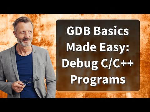 GDB Basics Made Easy: Debug C/C++ Programs