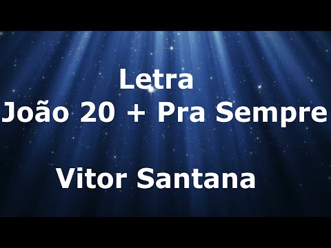 Vitor Santana  - João 20 + Pra Sempre - Letra