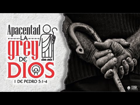 "Apacentad la grey de DIOS" 1 de Pedro 5:1- 4