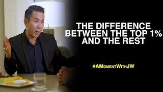 A Moment With JW | The Difference Between The 1% And The Rest