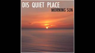 Dis Quiet Place - Morning Sun
