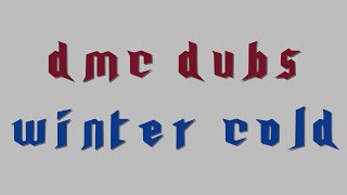 DMC Dubs: Winter Cold