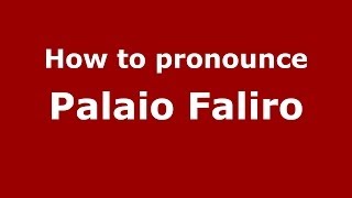 How to pronounce Palaio Faliro