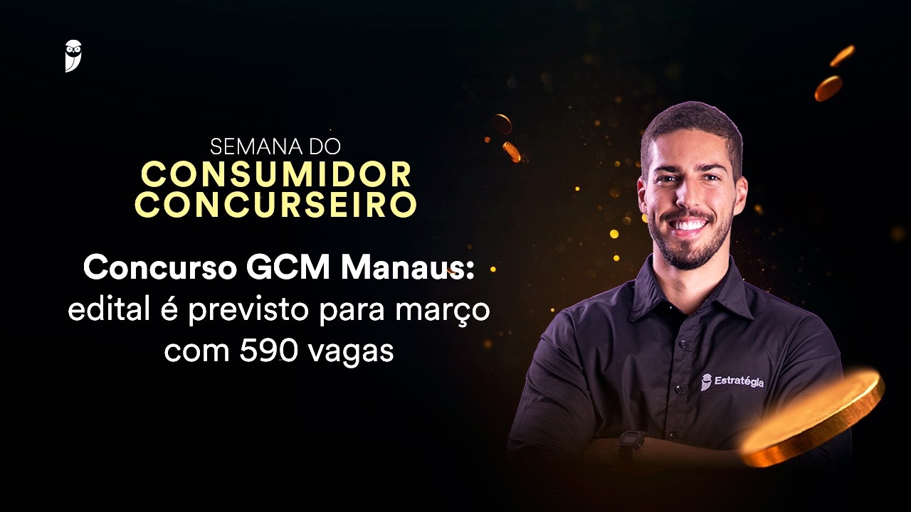 Concurso GCM Manaus: edital é previsto para março com 590 vagas - Semana do Consumidor Concurseiro