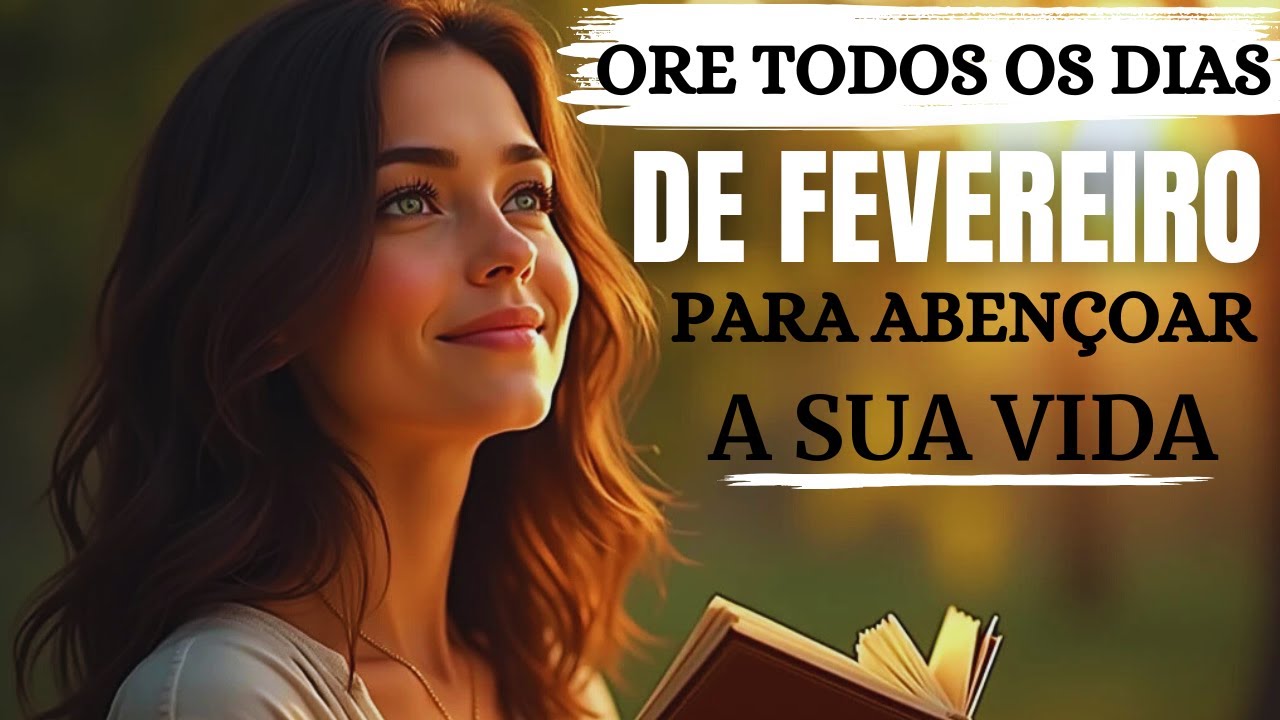 ORE TODOS OS DIAS DE FEVEREIRO PARA ABENÇOAR A SUA VIDA.