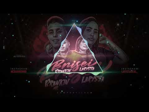 BRANKIN MR FEAT MC LARYSSA BRISEI ÁUDIO OFICIAL