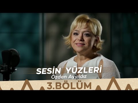 Sesin Yüzleri / 3.Bölüm - Zeynep Özden Ayyıldız