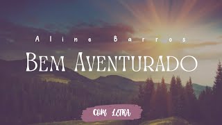 Bem Aventurado - Aline Barros - [ COM LETRA ]