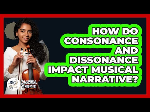 How Do Consonance And Dissonance Impact Musical Narrative?
