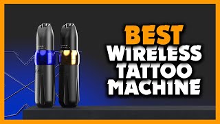 ✅Top 5 Best Wireless Tattoo Machine In 2024