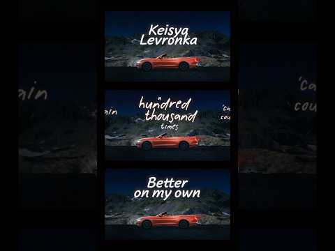 Lyric Video "Better On My Own" by @KeisyaLevronkaChannel is OUT NOW