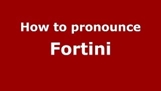 How to pronounce Fortini