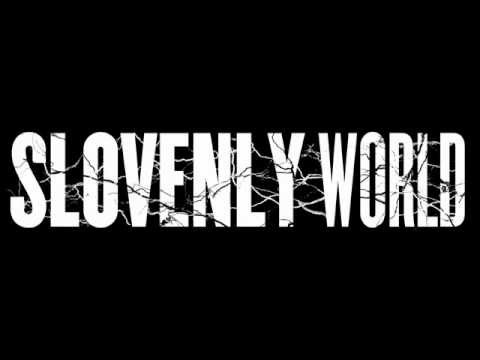 SLOVENLY WORLD - NEW SONG 2012 - BEGIN TO REACT