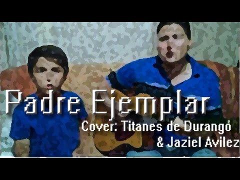 Padre Ejemplar - Oscar Barreto Ft Jasiel I. Rios [Cover Titanes de Durango]