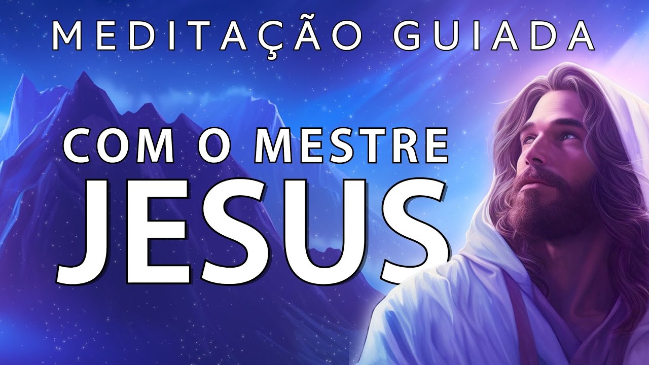 MEDITAÇÃO GUIADA COM O MESTRE JESUS (Profundo Alívio)