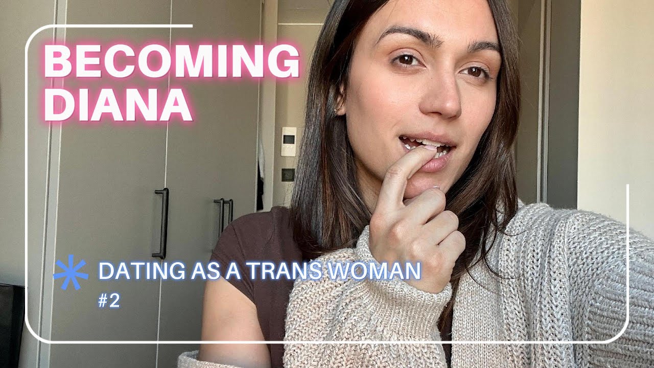 DATING - Becoming Diana: My journey as a trans woman