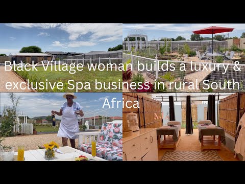 A Black Village woman builds a successful luxury  Spa business on tribal land in rural South Africa