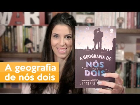 A GEOGRAFIA DE NÓS DOIS - Jennifer E. Smith | Admirável Leitor