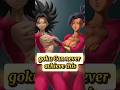 5 Forms That Goku Can Never Achieve In Dragon Ball Universe Shorts Anime Goku Dragonball Hindi