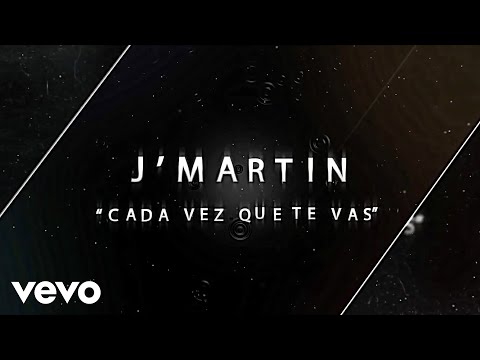 J'Martin - Cada Vez Que Te Vas (Official Lyric Video)